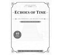 Echoes of Time Abandoned Architecture (Line Art Edition): A Coloring Book for Adults - 40 Detailed Urbex Scenes of Abandoned Places with Historical Notes and Lore for Stress Relief