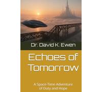 Echoes of Tomorrow: A Space-Time Adventure of Duty and Hope