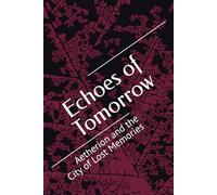 Echoes of Tomorrow: Aetherion and the City of Lost Memories