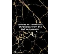 Echoes of Tomorrow: Chronicles from the Living Ancestor: A Journal