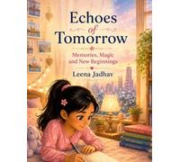 Echoes of Tomorrow: Memories, Magic and New Beginnings: 7 (The Magical Tales of India)