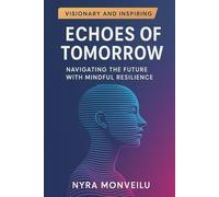 Echoes of Tomorrow: Navigating the Future with Mindful Resilience