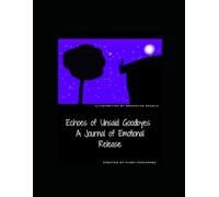 Echoes of Unsaid Goodbyes A Journal of Emotional Release
