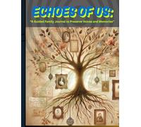 "Echoes of Us: A Guided Family Memory Keepsake Journal": A Timeless Gift to Record, Reflect, and Connect Through the Generations"