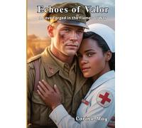 Echoes of Valor. A Love Forged in the Flames of War.: A war story romance about a white male American soldier and a Black American female nurse ... (Romance and love stories by Corina May)