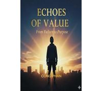 ECHOES OF VALUE: From Failure to Purpose (#YA Inspiration #YA Motivation #SelfHelp #YA Fiction #From Arrogance to Empathy)