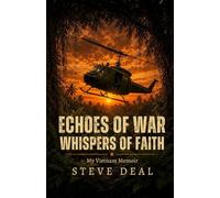 Echoes of War - Whispers of Faith: My Vietnam Memoir