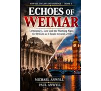 Echoes of Weimar: Democracy, Law and the Warning Signs for Britain as it heads towards 2030 (Anwyll on Law and Defence)