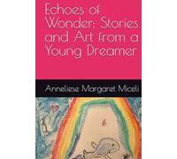 Echoes of Wonder: Stories and Art from a Young Dreamer
