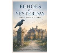 Echoes of Yesterday: A Psychological Mystery of Forgotten Memories, Hidden Truths, and Unbreakable Promises
