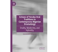 Echoes of Yoruba Oral Traditions in Contemporary Nigerian Dramaturgy: Orality, Modernity, and Hybridity