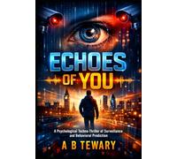 ECHOES OF YOU: A Psychological Techno-Thriller of Surveillance and Behavioral Prediction (The Predictive Mind Series)