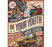 Echoes of Your Youth 60s&70s Nostalgic Word Search Large Print Updated: Engaging Trivia, Matching, Completing the Song Lyrics, and Puzzles Exploring Defining Moments of Two Remarkable Eras.