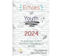 Echoes of Youth: An Anthology of Short Stories by Young Minds in Motion: 2024 (Echoes of Youth Anthologies)