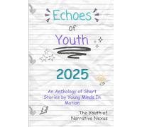 Echoes of Youth: An Anthology of Short Stories by Young Minds in Motion (Echoes of Youth Anthologies)
