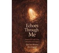 Echoes Through Me: Poems on Love, Loss, Liberation and Legacy