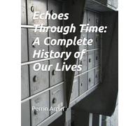 Echoes Through Time: A Complete History of Our Lives