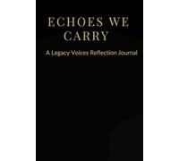 Echoes We Carry: A Legacy Voices Reflection Journal