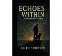 Echoes Within: A JOURNEY THROUGH PTSD