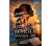 Echoes Within Me - THE COMPLETE COLLECTION: Fragments of Life, Emotions and Reflections on the Soul and Silence