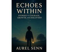 Echoes Within: Stories of Courage, Growth, and Discovery