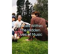 Echoes Within: The Hidden Lives of Music (Resonant Echoes: Chronicles of the Human Soundscape)