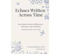 Echoes Written Across Time: Our Family Record of Milestones, Memories, and Traditions: An Heirloom Family Memory Book