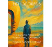 Echoformis: The Hidden Pattern of Purpose and Awakening