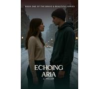 Echoing Aria: Book One of the Brave and Beautiful Series