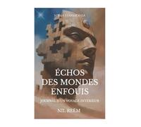 ÉCHOS DES MONDES ENFOUIS: Journal d’un voyage intérieur