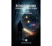 Échos Noirs : Histoires de crimes et de sang: Nouveauté Polar & Thriller Psychologique Français 2026 - Trois Enquêtes Sous Haute Tension