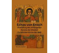 Echos von Enoch: Enthüllung des verborgenen Kanons der ältesten christlichen Kirche der Welt