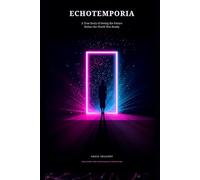 Echotemporia: A True Story of Seeing the Future Before the World Was Ready (The Echotemporia Memoirs)