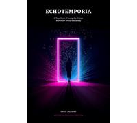 Echotemporia: A True Story of Seeing the Future Before the World Was Ready (The Echotemporia Memoirs)