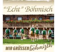 Echt Böhmisch - Wir Grüssen Böhmisch