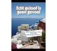 Echt geloof is geen gevoel: Hoe kan ik er zeker van zijn dat ik gered ben?