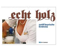 Echt Holz - Einblicke (Wandkalender 2026 DIN A3 quer), CALVENDO Monatskalender: Dirndl, Dekolleté, Einblicke