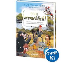 Echt menschlich!: Eine Reise von der Steinzeit bis ins Zeitalter künstlicher Intelligenz - Was uns Menschen so besonders macht - Faszinierendes Sachbuch für Kinder ab 9 Jahren
