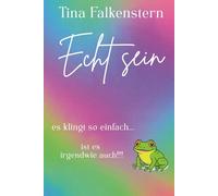 Echt sein...: Es klingt so leicht... ist es irgendwie auch