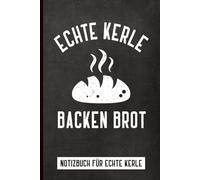 Echte Kerle Backen Brot: Cooles Bäcker Notizbuch Kariert ein Rezeptbuch zum Selberschreiben A5 lustiges Geschenk für Mann der Brot backt praktisches Bäckerei Zubehör für Notizen und Rezepte