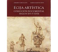ÉCIJA ARTÍSTICA: Colección documental siglos XVI y XVII: 51 (Arte)