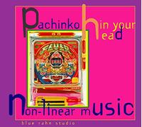 Eckart Rahn - Pachinko in Your Head: Non-linear Music