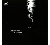 Gerald Eckert : On the edges. Ensemble Reflexion K.