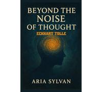 Eckhart Tolle: Beyond The Noise of Thought