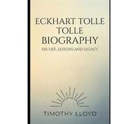 Eckhart Tolle Biography: His Life, Lessons and Legacy (Spiritual)