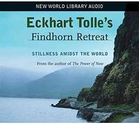 [Eckhart Tolle's Findhorn Retreat] (By: Eckhart Tolle) [published: November, 2005]