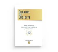 Eclairs de lucidité: Pensées et réflexions basées sur le Coran et la Sounna pour avancer vers Allah