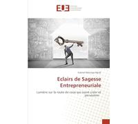 Eclairs de Sagesse Entrepreneuriale: Lumière sur la route de ceux qui osent créer et persévérer