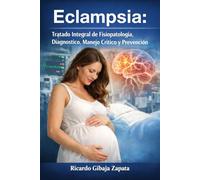 Eclampsia: Tratado Integral de Fisiopatología, Diagnóstico, Manejo Crítico y Prevención