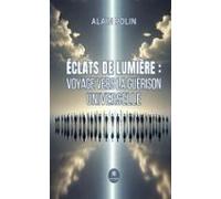 Éclats De Lumière : Voyage Vers La Guérison Universelle (ebook)